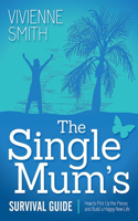 Single Mum's Survival Guide: How to Pick Up the Pieces and Build a Happy New Life