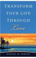 Transform Your Life Through Love