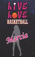 Live Love Basketball Marcia: The Perfect Notebook For Proud Basketball Fans Or Players - Forever Suitable Gift For Girls - Diary - College Ruled - Journal: Blank Lined Journals 