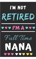 I'm Not Retired I'm A Full Time Nana: lined notebook, Gift for Mothers, grandma