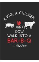 A Pig, A Chicken And A Cow Walk Into A Bar-B-Q ...The End
