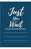 Just You Wait
