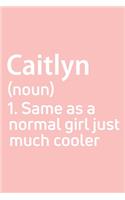 Caitlyn Same as a normal girl just much cooler Notebook Gift, notebook for writing, Personalized Caitlyn Name Gift Idea Notebook