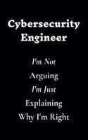 Cybersecurity Engineer I'm Not Arguing I'm Just Explaining Why I'm Right