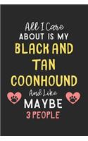 All I care about is my Black and Tan Coonhound and like maybe 3 people