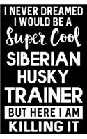 I Never Dreamed I Would Be A Super Cool Siberian Husky Trainer But Here I Am Killing It