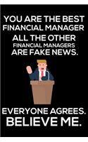 You Are The Best Financial Manager All The Other Financial Managers Are Fake News. Everyone Agrees. Believe Me.: Trump 2020 Notebook, Funny Productivity Planner, Daily Organizer For Work, Schedule Book, Finance Writing Paper