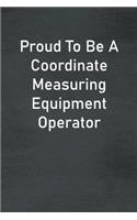 Proud To Be A Coordinate Measuring Equipment Operator