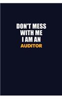 Don't Mess With Me Because I Am An Auditor