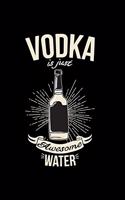 Vodka is just awesome water