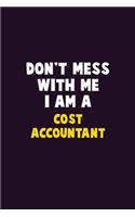 Don't Mess With Me, I Am A Cost Accountant: 6X9 Career Pride 120 pages Writing Notebooks