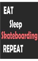 Eat Sleep Skateboarding Repeat