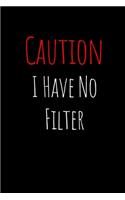 Caution I Have No Filter
