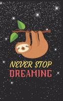 Never Stop Dreaming Sloth Notebook: Blank Lined Sloth Notebook Journal, Cute Sloth Notebook Journal For Men Women And Kids, Gifts For Sloth Lovers