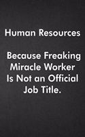 Human Resources Because Freaking Miracle Worker Is Not an Official Job Title.: Blank Lined Journal Coworker Notebook Funny Office Sarcastic Joke, Humor Journal, Original Gag Gift ... Retirement, Secret Santa or Christmas