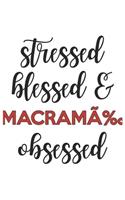 Stressed Blessed and Macramé Obsessed Macramé Lover Macramé Obsessed Notebook A beautiful