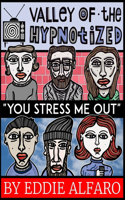 Valley of the Hypnotized: You Stress Me Out
