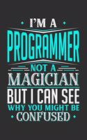 I'm A Programmer Not A Magician But I can See Why You Might Be Confused