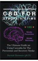 CBD for Stroke Victim: Medical Guide on Using CBD for the Prevention and Recovery of All forms of Stroke