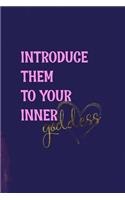 Introduce Them To Your Inner Goddess
