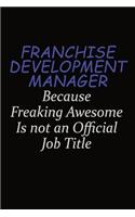 Franchise Development Manager Because Freaking Awesome Is Not An Official Job Title