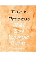 Time is Precious. Make Sure You spend it write. Planner Notebook: Weekly And Monthly Planner, Organizer, Journal with Space for Notes. Perfect for to do list, as a College & School Planner Or Planner for Family 53 