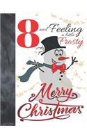 8 And Feeling A Little Frosty Merry Christmas: Festive Snowmen For Boys And Girls Age 8 Years Old - College Ruled Composition Writing School Notebook To Take Classroom Teachers Notes
