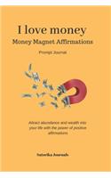 I love Money - Wealth, Money, Abundance Positive affirmations prompt journal - Manifest Abundance & Prosperity - law of attraction Journal