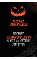 Hospice Supervisor Because Halloween Lover Is Not An Official Job Title: 6x9 120 Pages Halloween Special Pumpkin Jack O'Lantern Blank Lined Paper Notebook Journal
