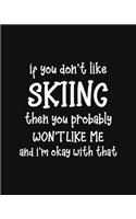 If You Don't Like Skiing Then You Probably Won't Like Me and I'm OK With That