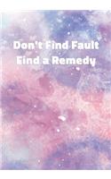 Don't Find Fault Find a Remedy