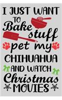 I Just Want To Bake Stuff Pet My Chihuahua And Christmas Movies: Funny Chihuahua lined journal Christmas gifts. Best Lined Journal Christmas gifts For Chihuahua Lovers. Cute Dog Christmas journal and notebook: 100