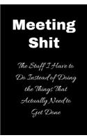 Meeting Shit The Stuff I have to do instead of doing the things that actually need to get done