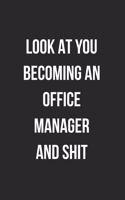 Look At You Becoming An Office Manager And Shit: Blank Lined Journal For Office Managers Coworker Notebook Gag Gift