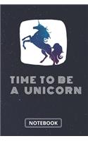 Time To Be A Unicorn Notebook