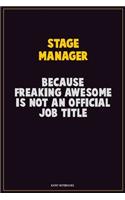 Stage Manager, Because Freaking Awesome Is Not An Official Job Title: Career Motivational Quotes 6x9 120 Pages Blank Lined Notebook Journal