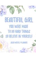 Beautiful Girl You Were Made To Do Hard Things So Believe In Yourself 2020 Weekly Planner