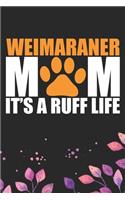 Weimaraner Mom It's A Ruff Life