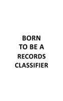 Born To Be A Records Classifier: Funny Records Classifier Notebook, Journal Gift, Diary, Doodle Gift or Notebook - 6 x 9 Compact Size- 109 Blank Lined Pages