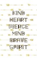 Kind Heart Fierce Mind Brave Spirit