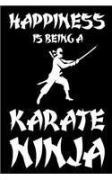 Happiness Is Being A Karate Ninja: Funny Martial Arts Fan Gift Notebook