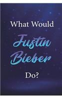 What Would Justin Bieber Do?: Justin Bieber Journal Diary Notebook for Girls(What Would Justin Bieber Do?)