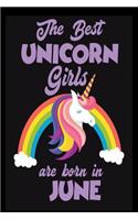 The Best Unicorn Girls Are Born In June: Magical Unicorn Birthday Gift Writing Notebook For Girls