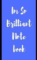Im So Brilliant Notebook