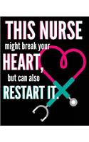 This Nurse Might Break Your Heart But Can Also Restart It: Nurse Nursing Student Funny Composition Notebook Back to School 7.5 x 9.25 Inches 100 College Ruled Pages Journal Diary Gift