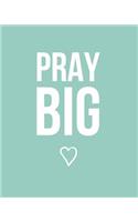 Pray Big: Bible Study Journal / Notebook: 8" x 10" (Mint)