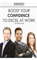 Boost Your Confidence To Excel At Work