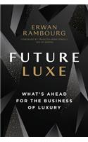 Future Luxe: What's Ahead for the Business of Luxury