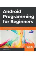 Android Programming for Beginners: Learn all the Java and Android skills you need to start making powerful mobile applications