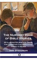 Nursery Book of Bible Stories: 35 Illustrated Biblical Tales for Christian Children Aged Three to Seven